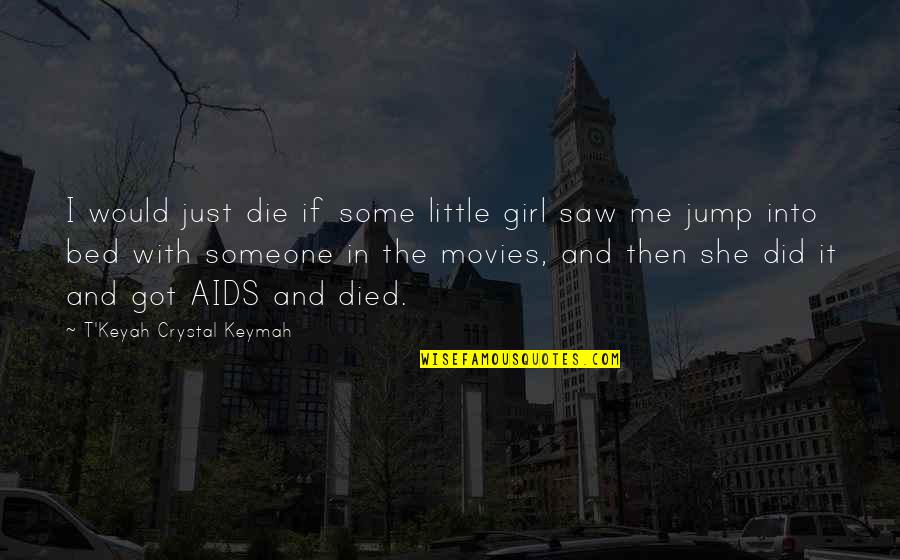 Someone Died Quotes By T'Keyah Crystal Keymah: I would just die if some little girl