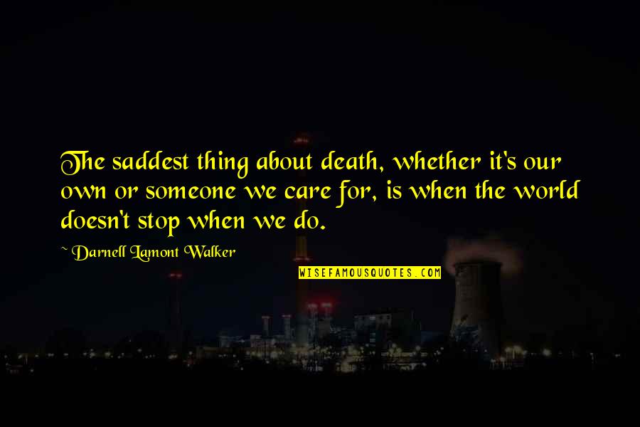 Someone Doesn't Care Quotes By Darnell Lamont Walker: The saddest thing about death, whether it's our