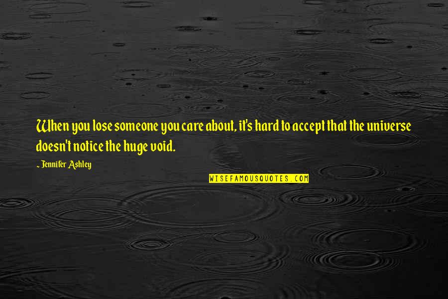 Someone Doesn't Care Quotes By Jennifer Ashley: When you lose someone you care about, it's Someone Doesn't Care Quotes By Jennifer Ashley: When you lose someone you care about, it's