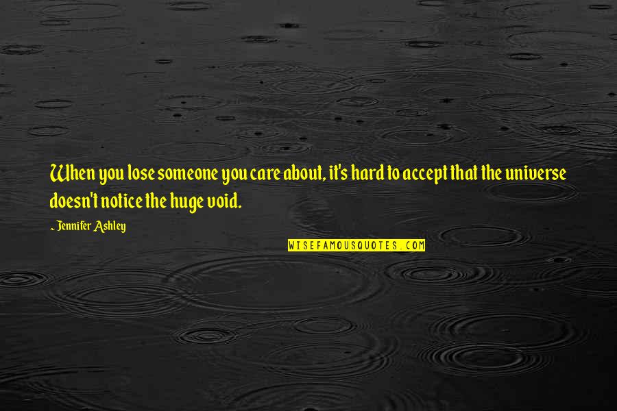 Someone Doesn't Care Quotes By Jennifer Ashley: When you lose someone you care about, it's