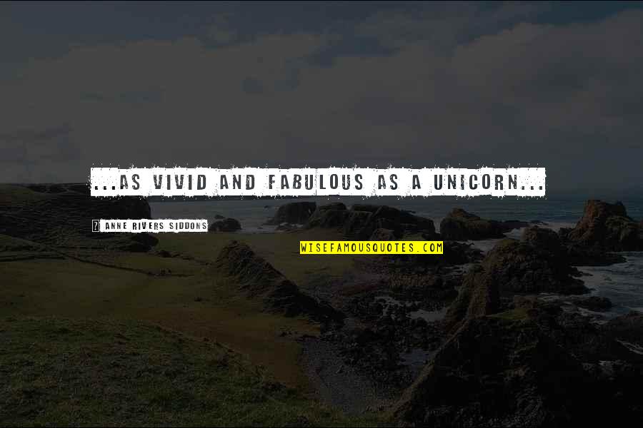 Someone Dying And Becoming An Angel Quotes By Anne Rivers Siddons: ...as vivid and fabulous as a unicorn... Someone Dying And Becoming An Angel Quotes By Anne Rivers Siddons: ...as vivid and fabulous as a unicorn...