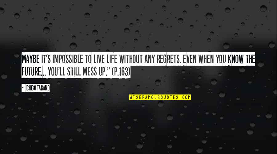 Someone Dying And Becoming An Angel Quotes By Ichigo Takano: Maybe it's impossible to live life without any