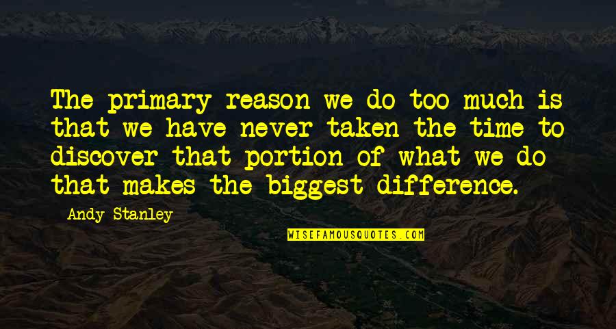 Someone Dying Suddenly Quotes By Andy Stanley: The primary reason we do too much is Someone Dying Suddenly Quotes By Andy Stanley: The primary reason we do too much is