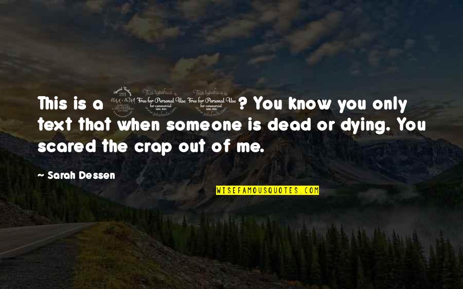 Someone Dying Too Soon Quotes By Sarah Dessen: This is a 911? You know you only