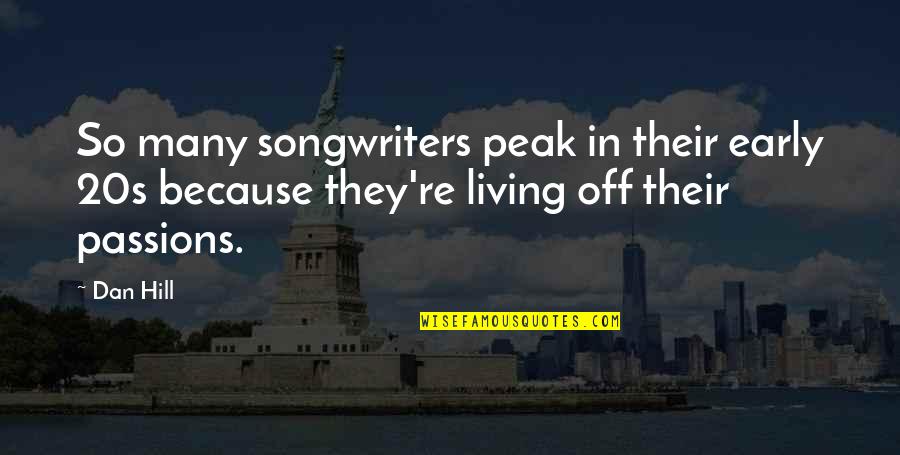 Someone Dying You Love Quotes By Dan Hill: So many songwriters peak in their early 20s