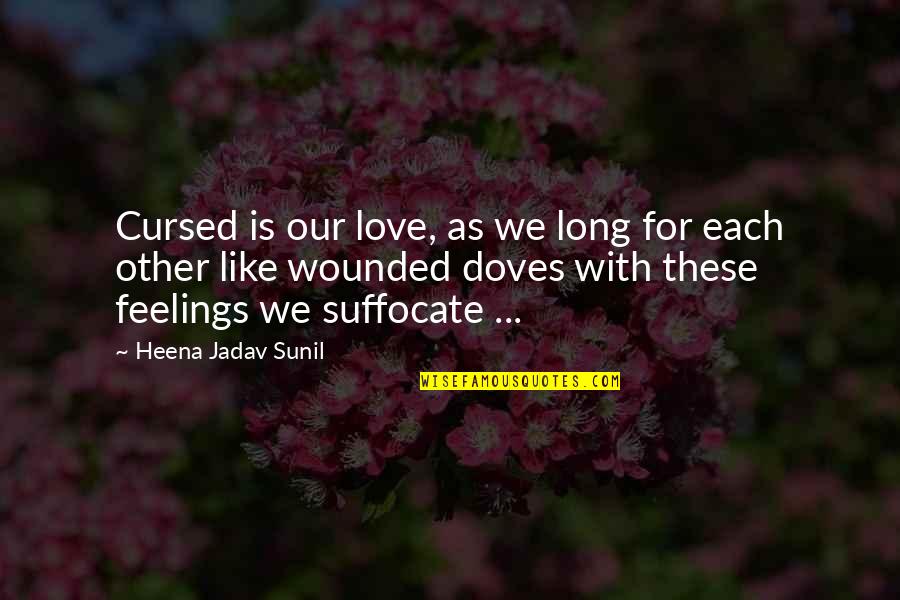 Someone Else Comes Along Quotes By Heena Jadav Sunil: Cursed is our love, as we long for