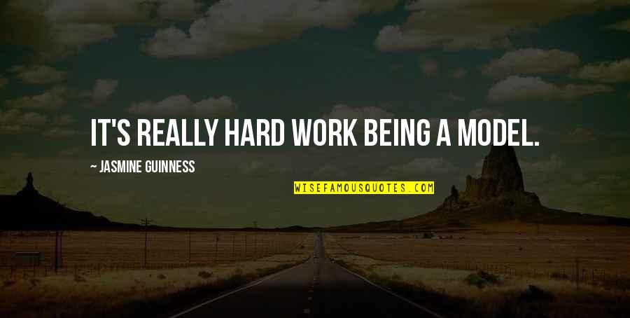 Someone Else Comes Along Quotes By Jasmine Guinness: It's really hard work being a model.