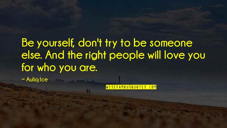 Someone Else Love Quotes By Auliq Ice: Be yourself, don't try to be someone else.