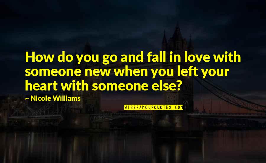 Someone Else Love Quotes By Nicole Williams: How do you go and fall in love