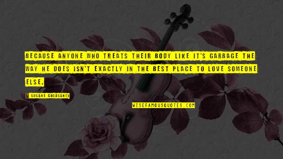 Someone Else Love Quotes By Susane Colasanti: Because anyone who treats their body like it's