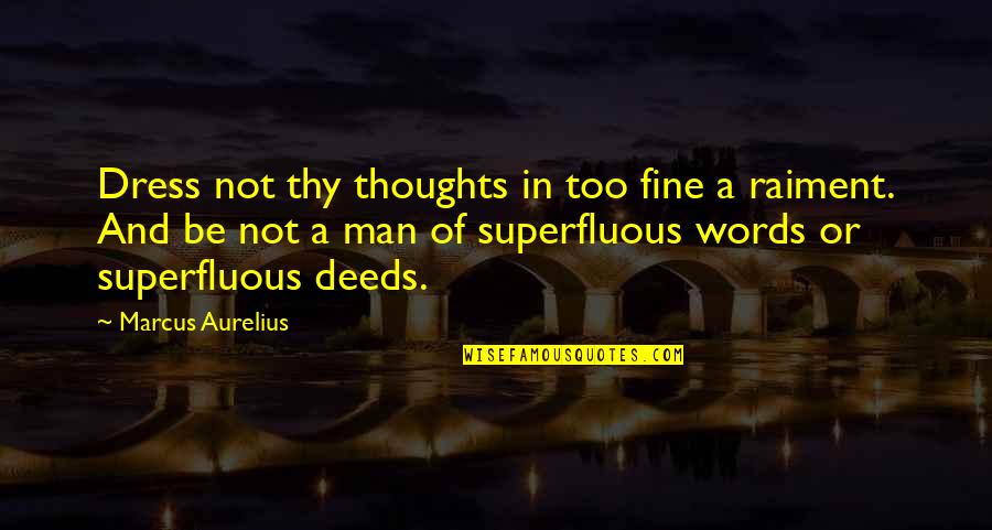 Someone Else S Shoes Quotes By Marcus Aurelius: Dress not thy thoughts in too fine a