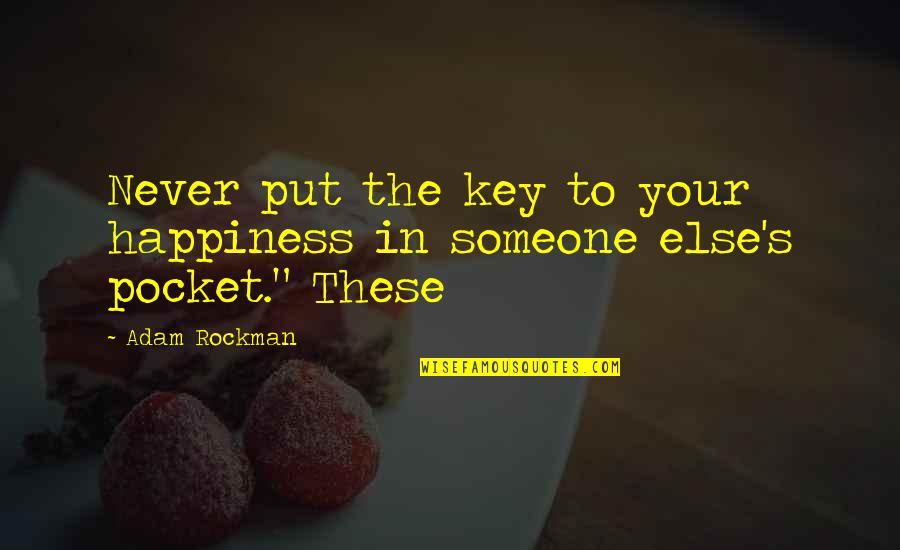 Someone Else's Happiness Quotes By Adam Rockman: Never put the key to your happiness in