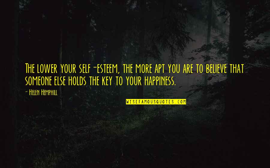 Someone Else's Happiness Quotes By Helen Hemphill: The lower your self-esteem, the more apt you