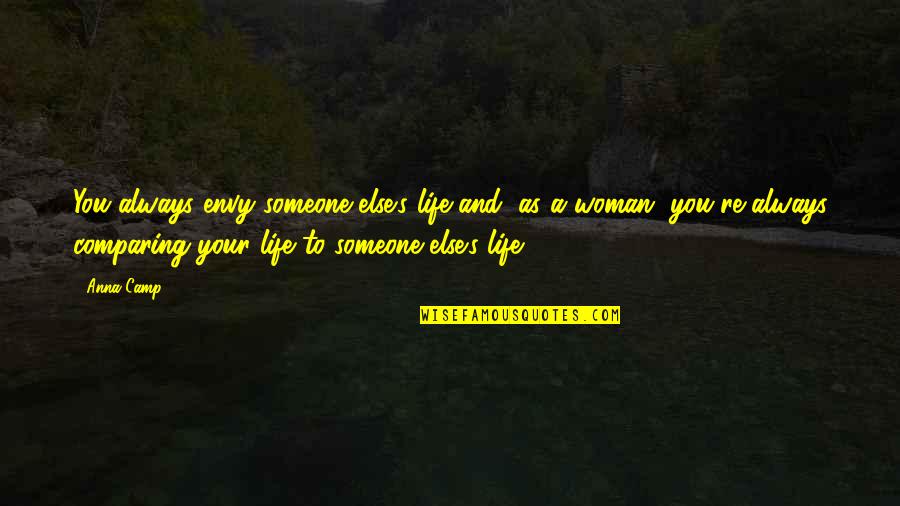 Someone Else's Life Quotes By Anna Camp: You always envy someone else's life and, as