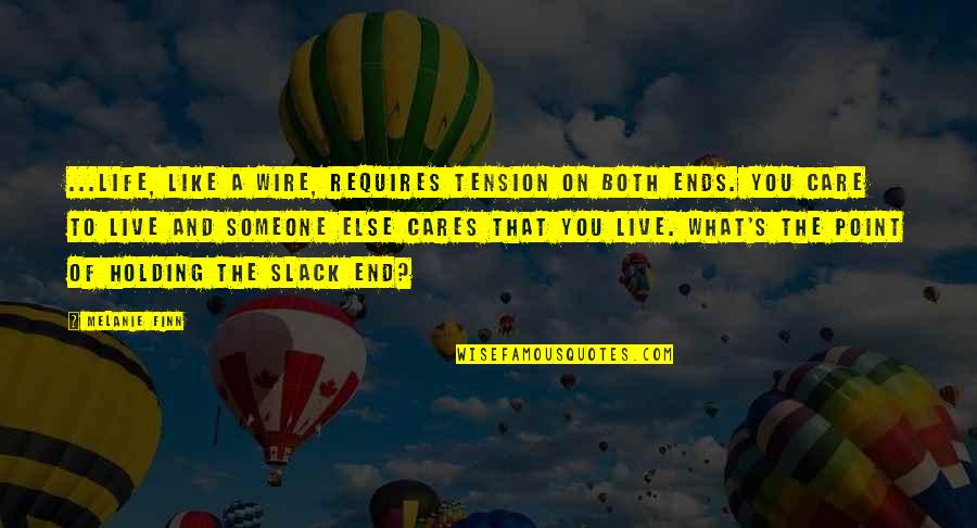 Someone Else's Life Quotes By Melanie Finn: ...life, like a wire, requires tension on both