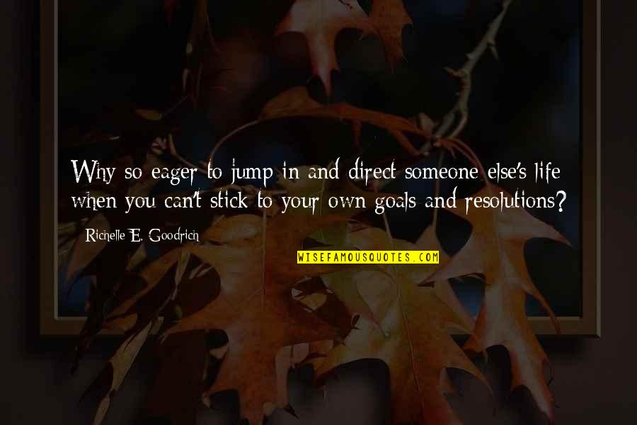 Someone Else's Life Quotes By Richelle E. Goodrich: Why so eager to jump in and direct