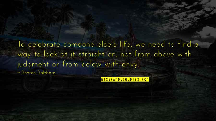 Someone Else's Life Quotes By Sharon Salzberg: To celebrate someone else's life, we need to