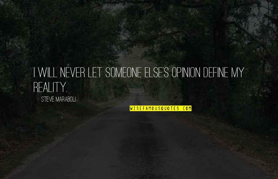 Someone Else's Life Quotes By Steve Maraboli: I will never let someone else's opinion define