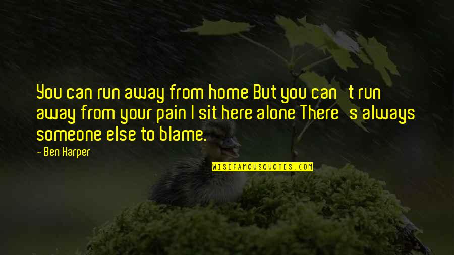 Someone Else's Pain Quotes By Ben Harper: You can run away from home But you