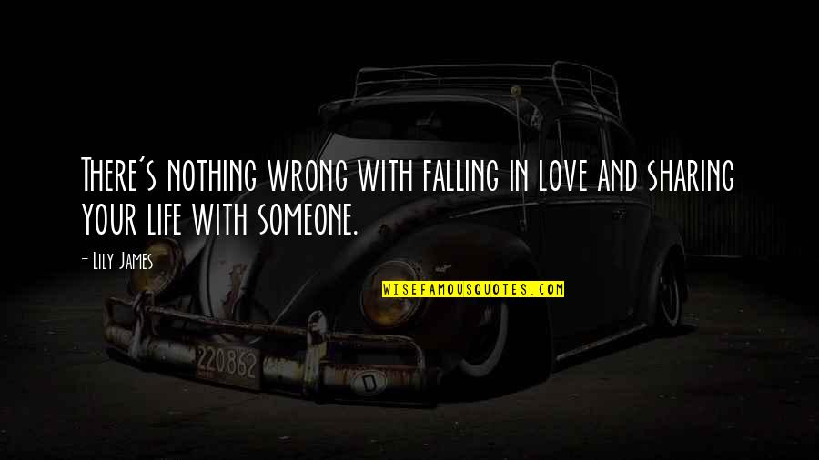 Someone Falling Out Of Love With You Quotes By Lily James: There's nothing wrong with falling in love and