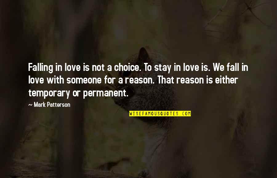 Someone Falling Out Of Love With You Quotes By Mark Patterson: Falling in love is not a choice. To