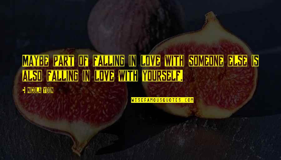 Someone Falling Out Of Love With You Quotes By Nicola Yoon: Maybe part of falling in love with someone Someone Falling Out Of Love With You Quotes By Nicola Yoon: Maybe part of falling in love with someone