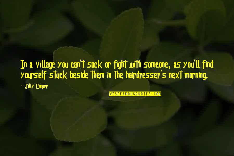 Someone Fighting For You Quotes By Jilly Cooper: In a village you can't sack or fight