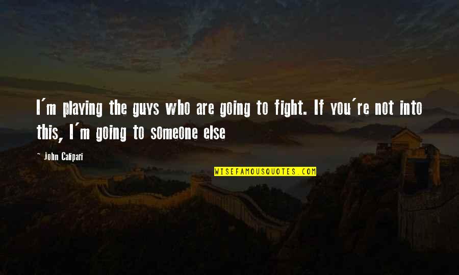 Someone Fighting For You Quotes By John Calipari: I'm playing the guys who are going to