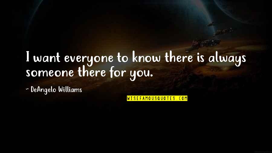 Someone For Everyone Quotes By DeAngelo Williams: I want everyone to know there is always Someone For Everyone Quotes By DeAngelo Williams: I want everyone to know there is always