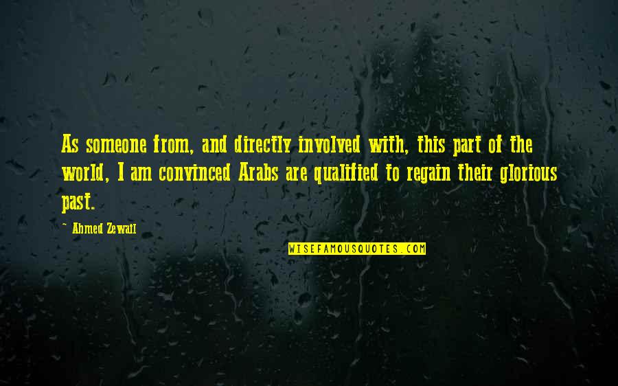 Someone From Past Quotes By Ahmed Zewail: As someone from, and directly involved with, this Someone From Past Quotes By Ahmed Zewail: As someone from, and directly involved with, this