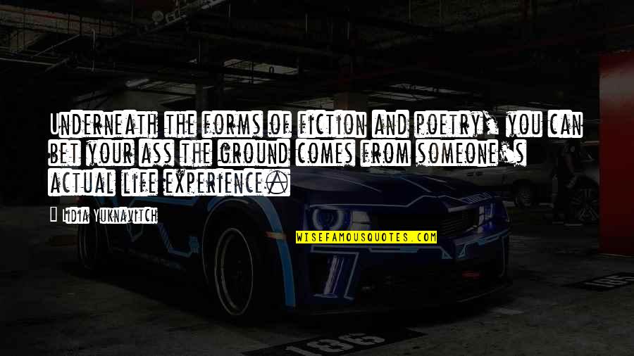 Someone From Quotes By Lidia Yuknavitch: Underneath the forms of fiction and poetry, you Someone From Quotes By Lidia Yuknavitch: Underneath the forms of fiction and poetry, you