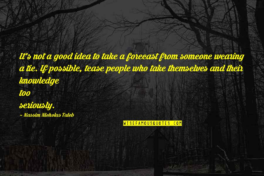 Someone From Quotes By Nassim Nicholas Taleb: It's not a good idea to take a Someone From Quotes By Nassim Nicholas Taleb: It's not a good idea to take a