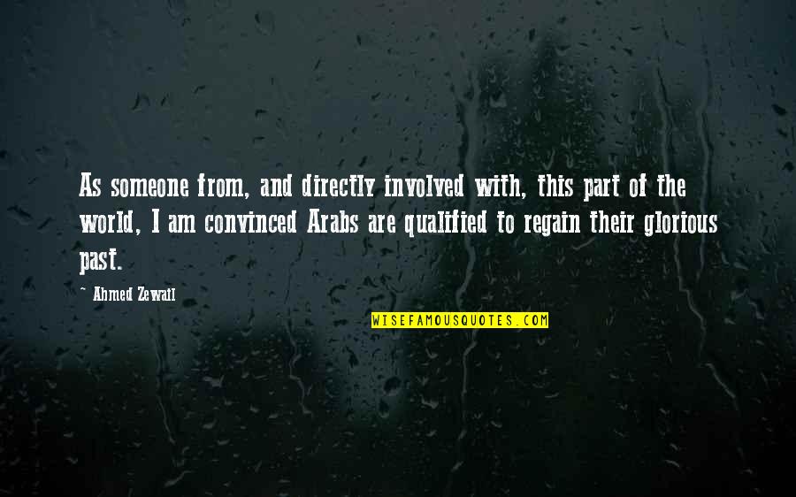 Someone From The Past Quotes By Ahmed Zewail: As someone from, and directly involved with, this Someone From The Past Quotes By Ahmed Zewail: As someone from, and directly involved with, this