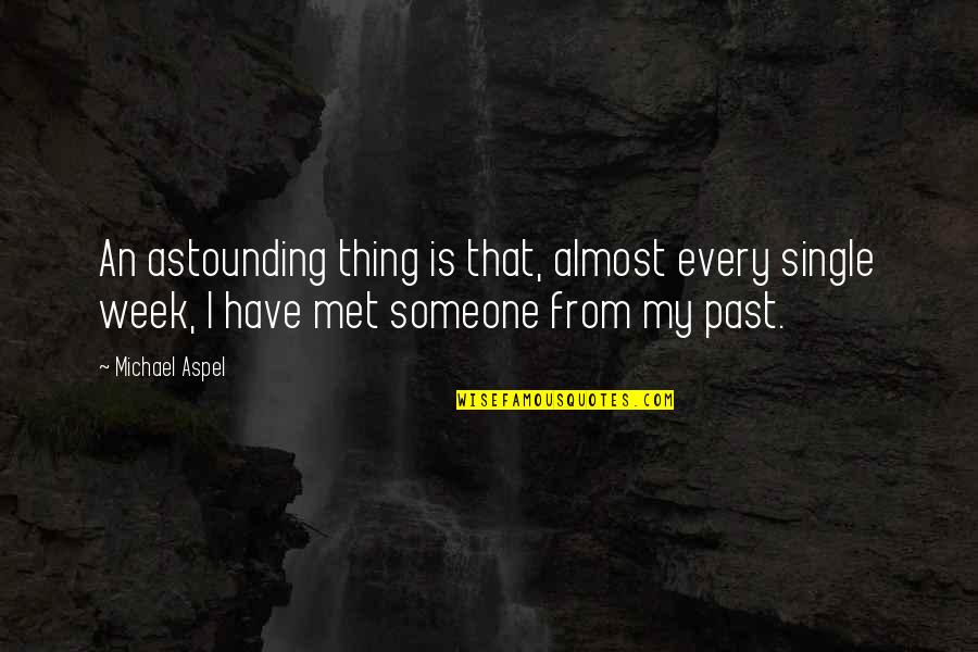 Someone From The Past Quotes By Michael Aspel: An astounding thing is that, almost every single