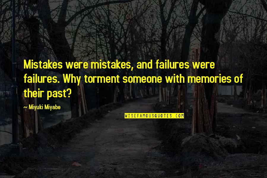 Someone From The Past Quotes By Miyuki Miyabe: Mistakes were mistakes, and failures were failures. Why