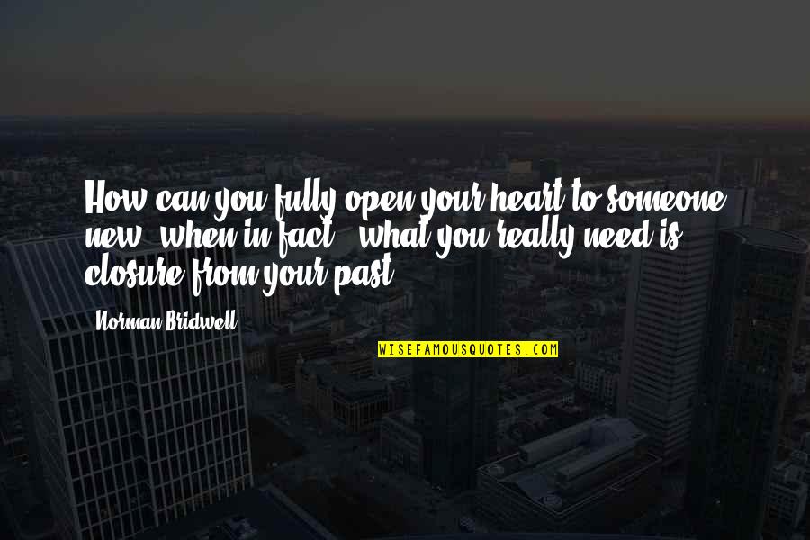 Someone From Your Past Quotes By Norman Bridwell: How can you fully open your heart to Someone From Your Past Quotes By Norman Bridwell: How can you fully open your heart to