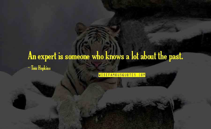 Someone From Your Past Quotes By Tom Hopkins: An expert is someone who knows a lot Someone From Your Past Quotes By Tom Hopkins: An expert is someone who knows a lot