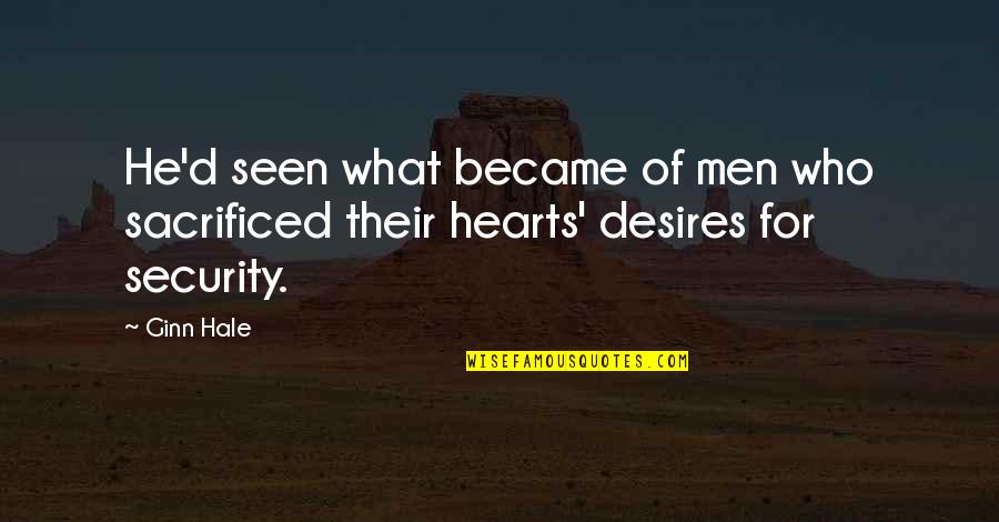 Someone From Your Past Who You Loved Quotes By Ginn Hale: He'd seen what became of men who sacrificed