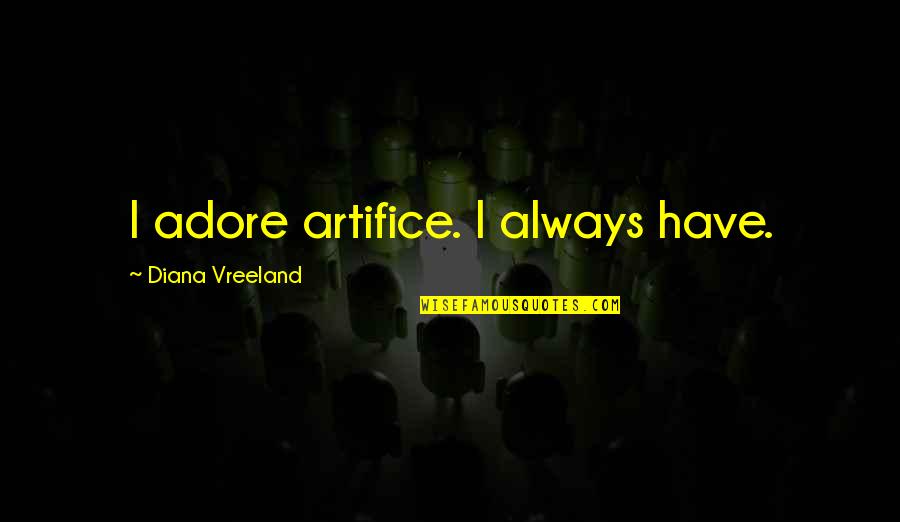 Someone Full Of Life And Spunk Quotes By Diana Vreeland: I adore artifice. I always have. Someone Full Of Life And Spunk Quotes By Diana Vreeland: I adore artifice. I always have.