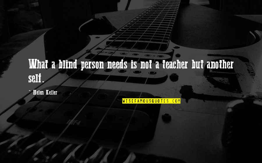 Someone Full Of Life And Spunk Quotes By Helen Keller: What a blind person needs is not a Someone Full Of Life And Spunk Quotes By Helen Keller: What a blind person needs is not a
