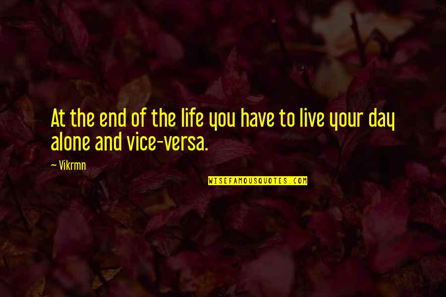 Someone Full Of Life And Spunk Quotes By Vikrmn: At the end of the life you have
