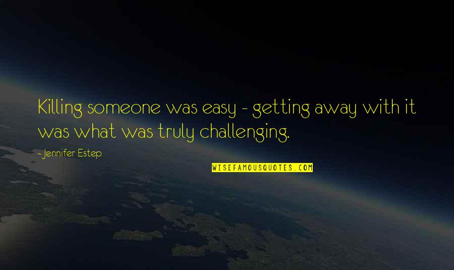 Someone Getting Over You Quotes By Jennifer Estep: Killing someone was easy - getting away with