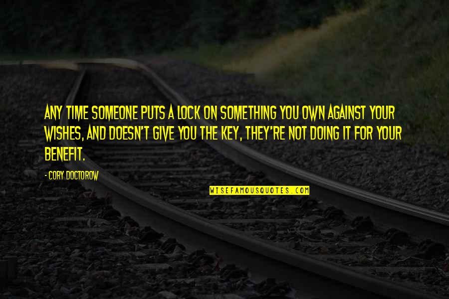 Someone Giving You Their Time Quotes By Cory Doctorow: Any time someone puts a lock on something Someone Giving You Their Time Quotes By Cory Doctorow: Any time someone puts a lock on something