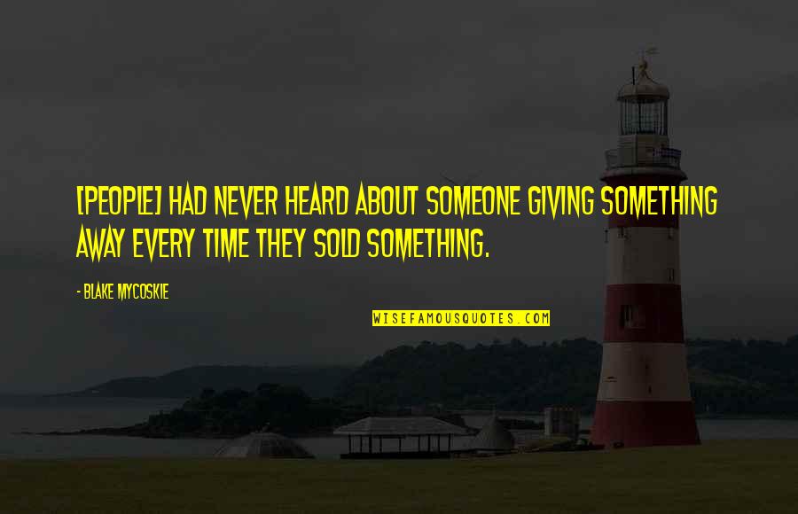 Someone Giving You Time Quotes By Blake Mycoskie: [People] had never heard about someone giving something