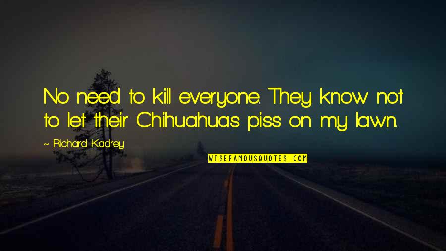 Someone Giving You Time Quotes By Richard Kadrey: No need to kill everyone. They know not