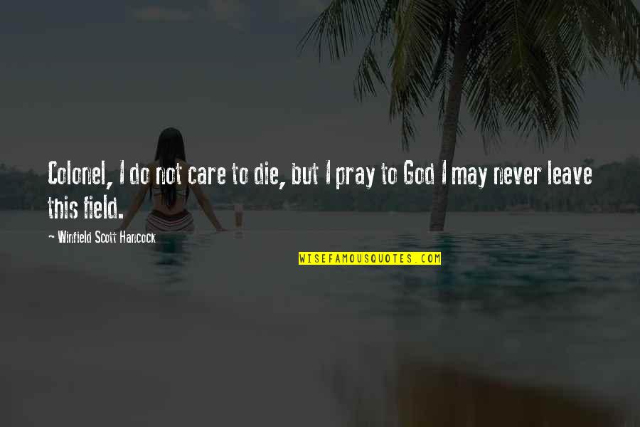 Someone Giving You Time Quotes By Winfield Scott Hancock: Colonel, I do not care to die, but