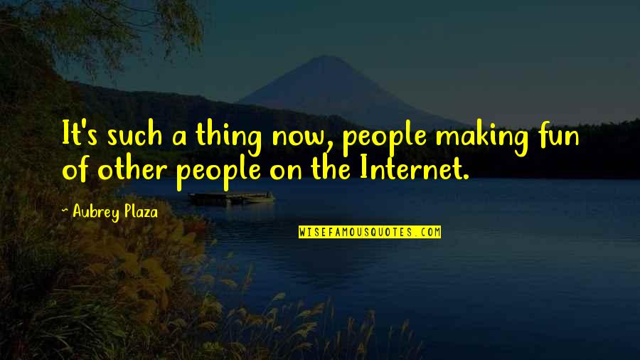 Someone Going Back To School Quotes By Aubrey Plaza: It's such a thing now, people making fun