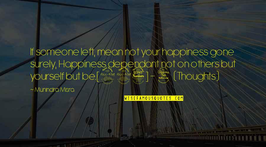 Someone Gone Too Soon Quotes By Munindra Misra: If someone left, mean not your happiness gone