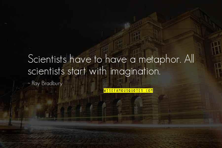 Someone Hacked My Facebook Account Quotes By Ray Bradbury: Scientists have to have a metaphor. All scientists