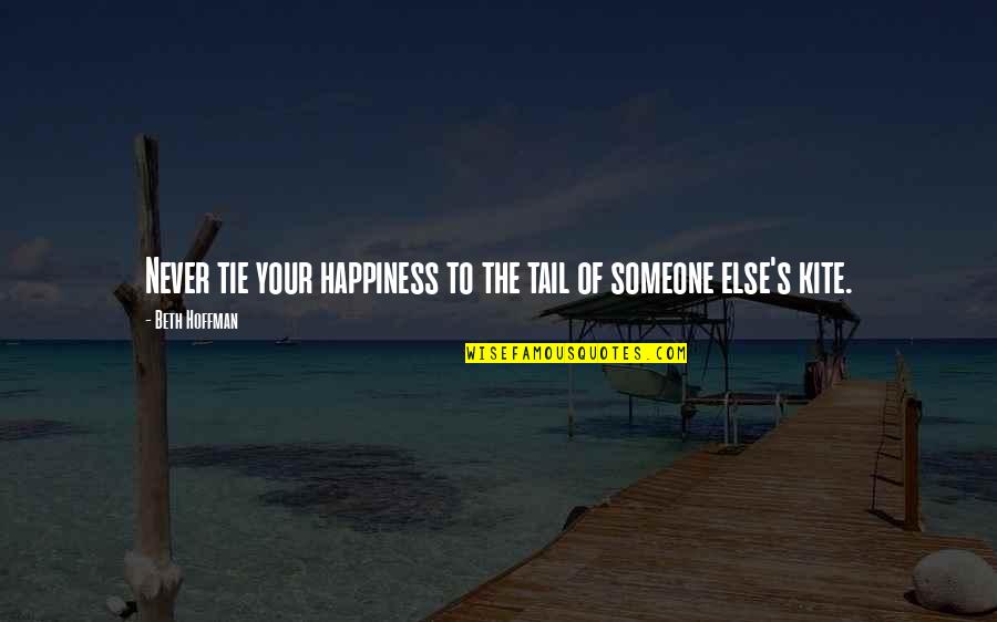 Someone Happiness Quotes By Beth Hoffman: Never tie your happiness to the tail of